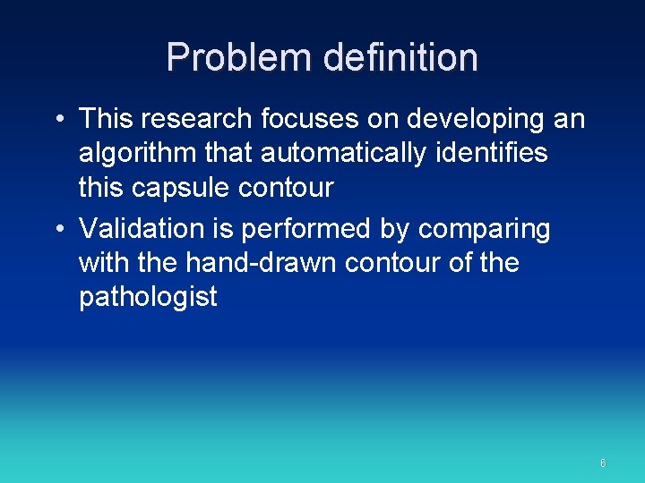 Problem definition • This research focuses on developing an algorithm that automatically identifies this