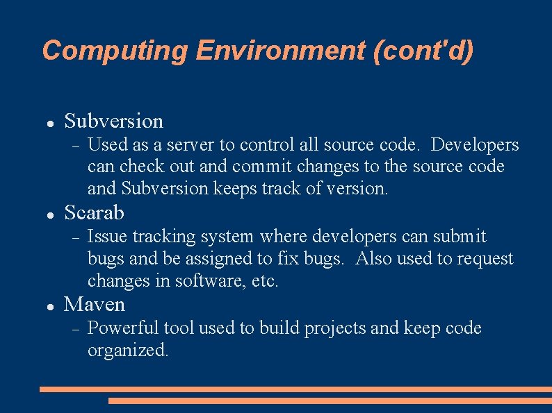 Computing Environment (cont'd) Subversion Scarab Used as a server to control all source code.