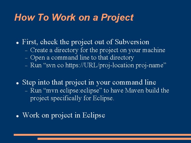 How To Work on a Project First, check the project out of Subversion Step