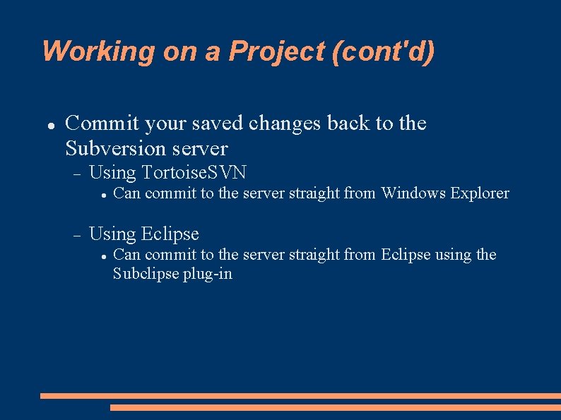 Working on a Project (cont'd) Commit your saved changes back to the Subversion server