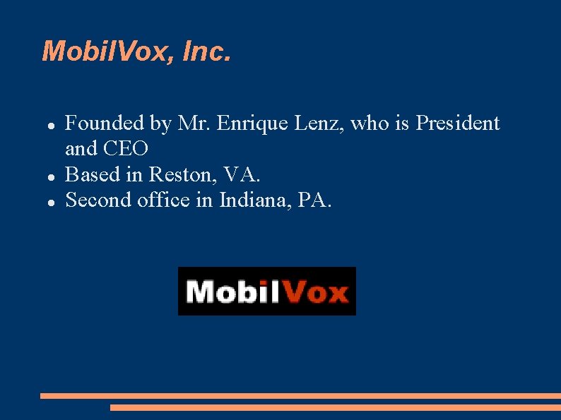 Mobil. Vox, Inc. Founded by Mr. Enrique Lenz, who is President and CEO Based