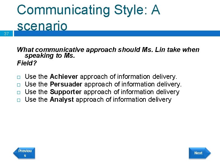 37 Communicating Style: A scenario What communicative approach should Ms. Lin take when speaking