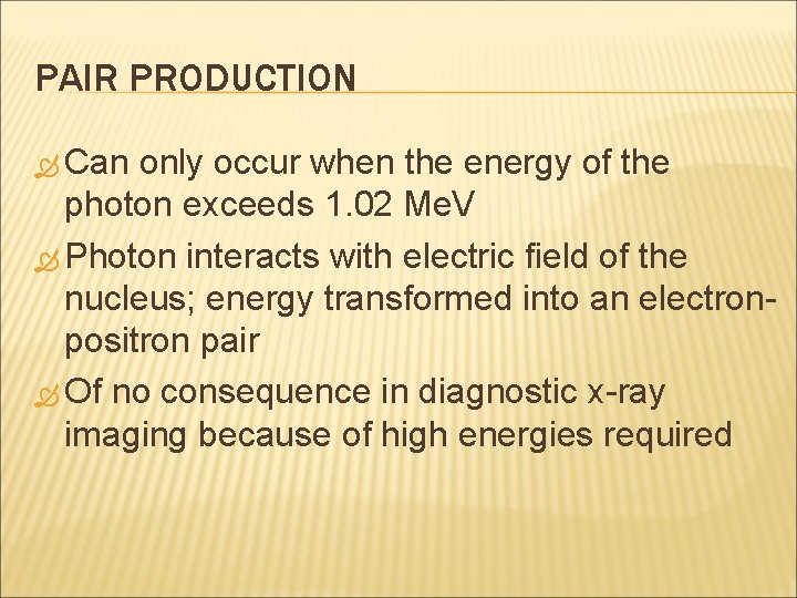 PAIR PRODUCTION Can only occur when the energy of the photon exceeds 1. 02