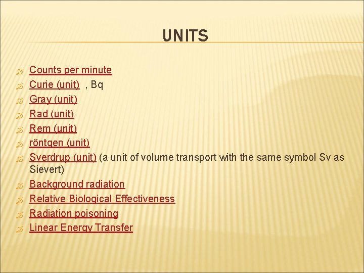 UNITS Counts per minute Curie (unit) , Bq Gray (unit) Rad (unit) Rem (unit)