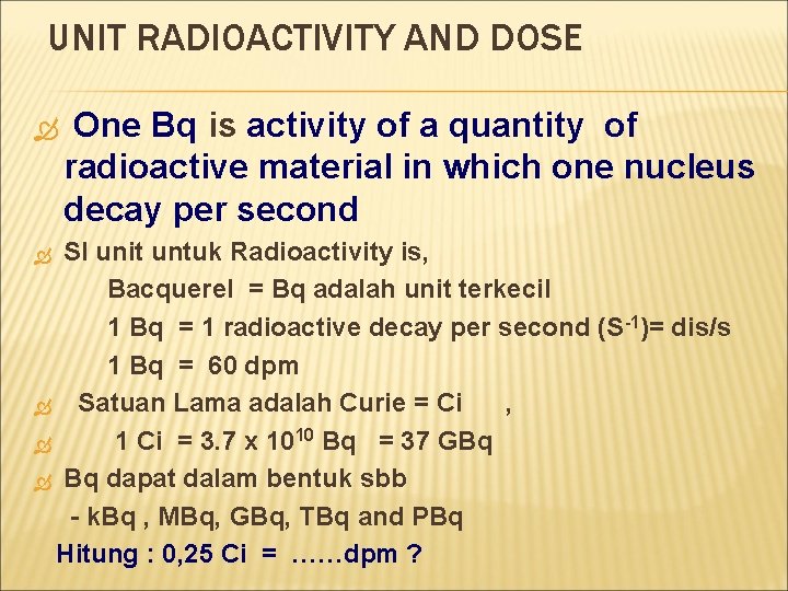 UNIT RADIOACTIVITY AND DOSE One Bq is activity of a quantity of radioactive material