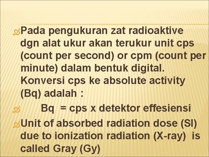  Pada pengukuran zat radioaktive dgn alat ukur akan terukur unit cps (count per