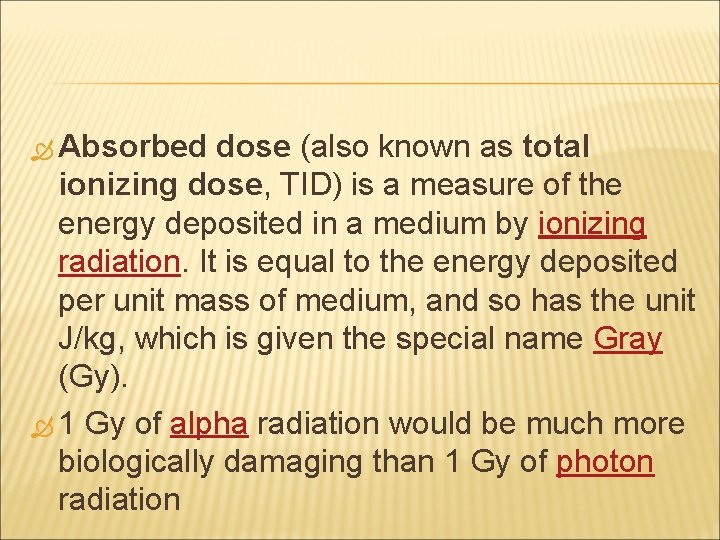  Absorbed dose (also known as total ionizing dose, TID) is a measure of