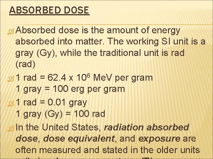 ABSORBED DOSE Absorbed dose is the amount of energy absorbed into matter. The working