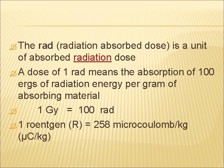  The rad (radiation absorbed dose) is a unit of absorbed radiation dose A