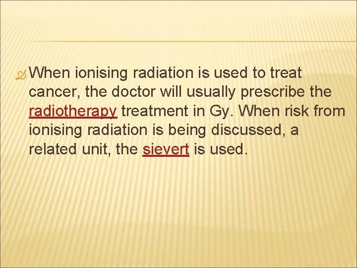  When ionising radiation is used to treat cancer, the doctor will usually prescribe