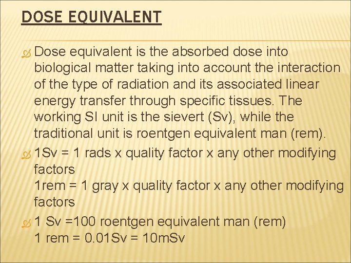 DOSE EQUIVALENT Dose equivalent is the absorbed dose into biological matter taking into account