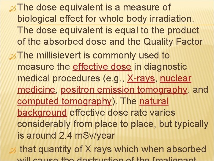  The dose equivalent is a measure of biological effect for whole body irradiation.