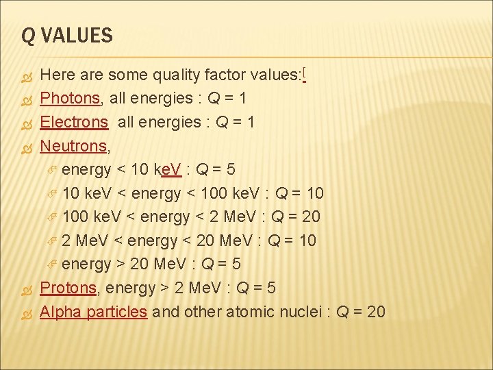 Q VALUES Here are some quality factor values: [ Photons, all energies : Q