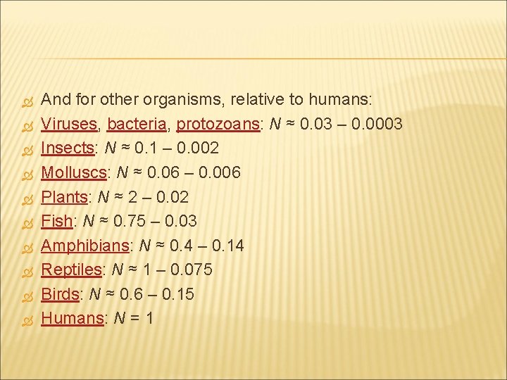  And for other organisms, relative to humans: Viruses, bacteria, protozoans: N ≈ 0.