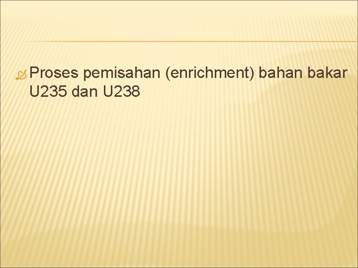  Proses pemisahan (enrichment) bahan bakar U 235 dan U 238 