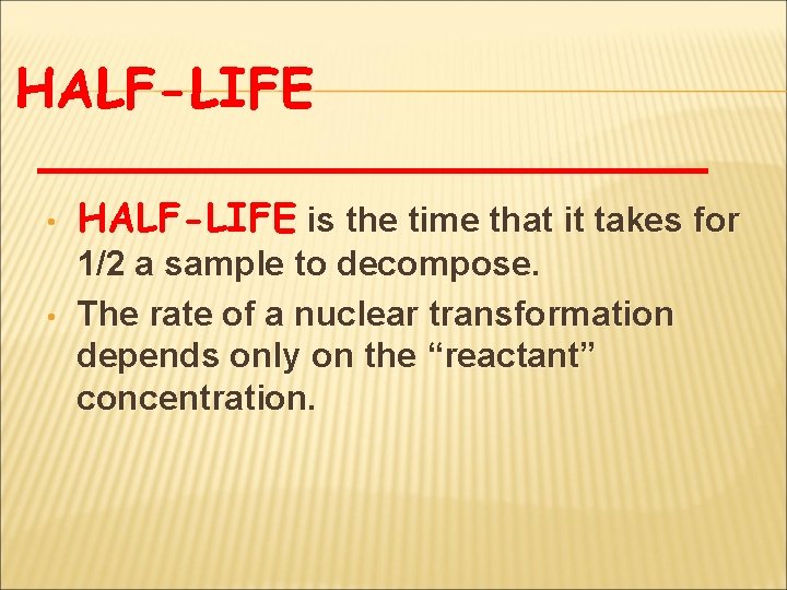 HALF-LIFE • • HALF-LIFE is the time that it takes for 1/2 a sample