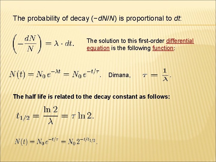 The probability of decay (−d. N/N) is proportional to dt: The solution to this