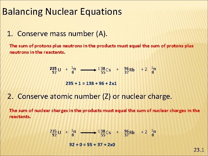 Balancing Nuclear Equations 1. Conserve mass number (A). The sum of protons plus neutrons