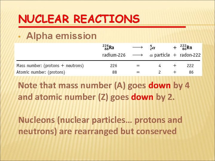 NUCLEAR REACTIONS • Alpha emission Note that mass number (A) goes down by 4