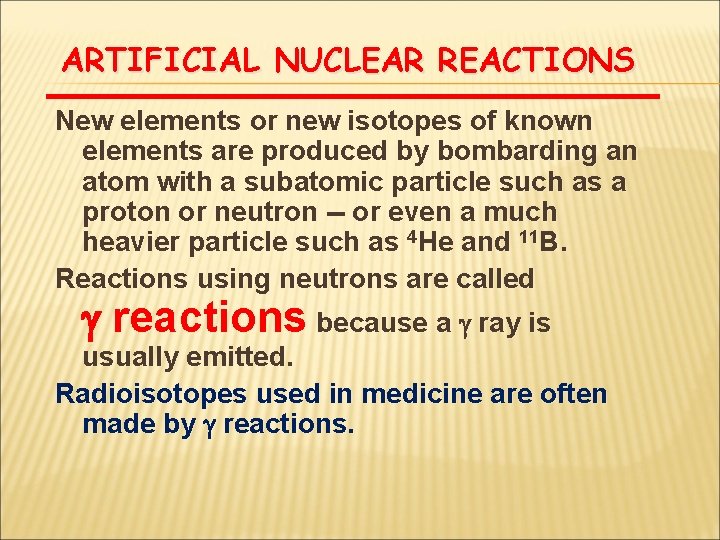 ARTIFICIAL NUCLEAR REACTIONS New elements or new isotopes of known elements are produced by