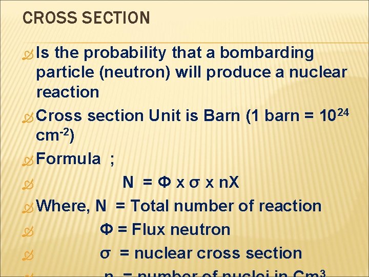 CROSS SECTION Is the probability that a bombarding particle (neutron) will produce a nuclear