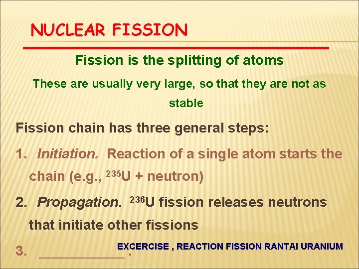 NUCLEAR FISSION Fission is the splitting of atoms These are usually very large, so