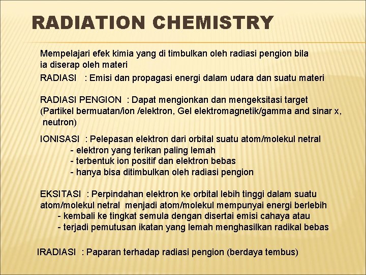 RADIATION CHEMISTRY Mempelajari efek kimia yang di timbulkan oleh radiasi pengion bila ia diserap