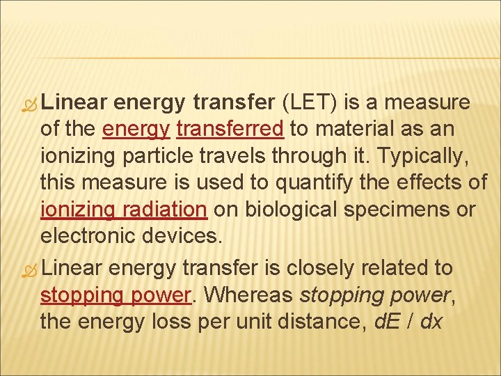  Linear energy transfer (LET) is a measure of the energy transferred to material
