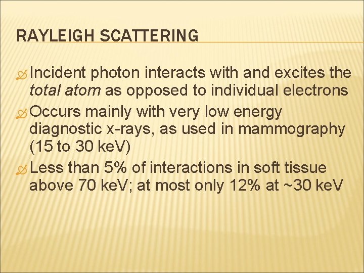 RAYLEIGH SCATTERING Incident photon interacts with and excites the total atom as opposed to