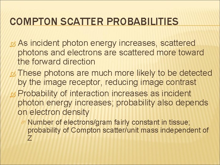 COMPTON SCATTER PROBABILITIES As incident photon energy increases, scattered photons and electrons are scattered