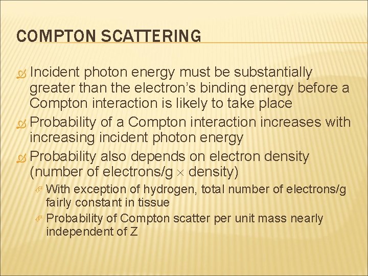 COMPTON SCATTERING Incident photon energy must be substantially greater than the electron’s binding energy