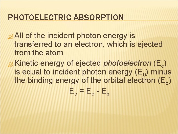 PHOTOELECTRIC ABSORPTION All of the incident photon energy is transferred to an electron, which