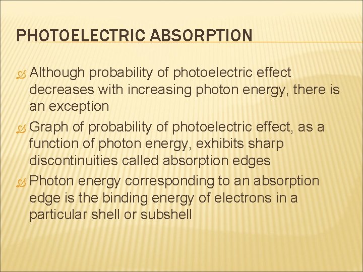 PHOTOELECTRIC ABSORPTION Although probability of photoelectric effect decreases with increasing photon energy, there is