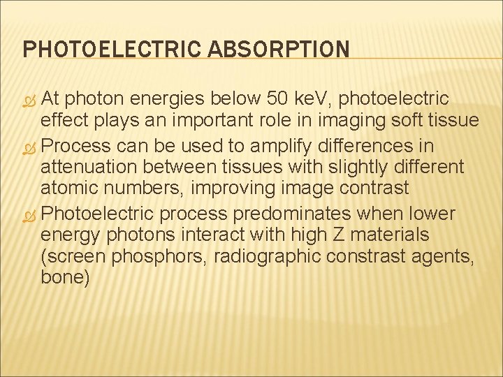 PHOTOELECTRIC ABSORPTION At photon energies below 50 ke. V, photoelectric effect plays an important