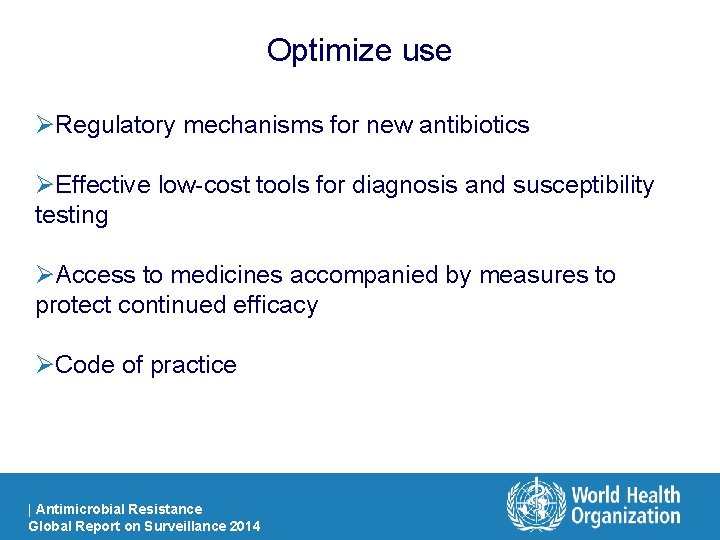 Optimize use ØRegulatory mechanisms for new antibiotics ØEffective low-cost tools for diagnosis and susceptibility