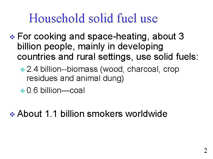 Household solid fuel use v For cooking and space-heating, about 3 billion people, mainly