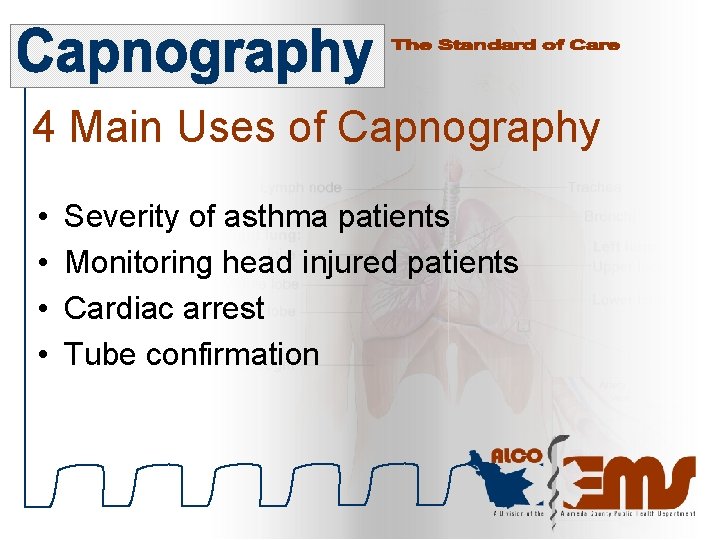 4 Main Uses of Capnography • • Severity of asthma patients Monitoring head injured