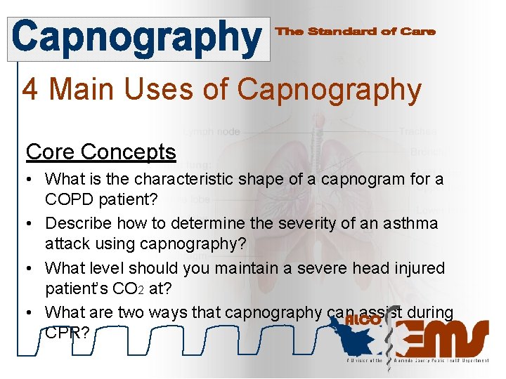 4 Main Uses of Capnography Core Concepts • What is the characteristic shape of