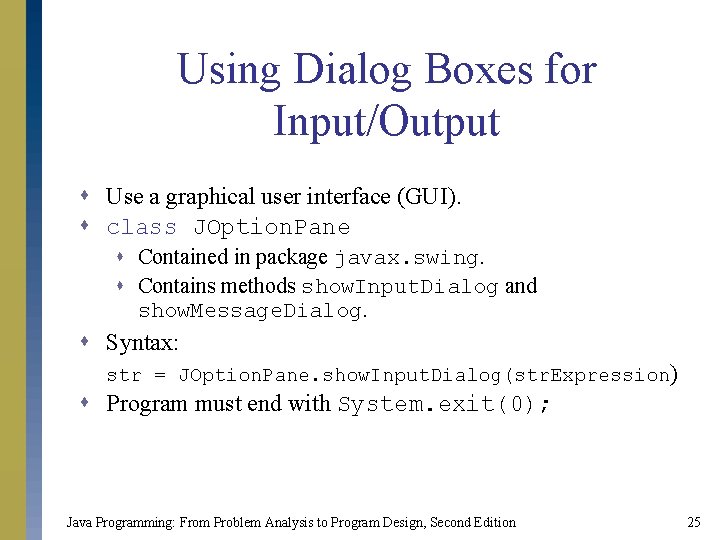 Using Dialog Boxes for Input/Output s Use a graphical user interface (GUI). s class