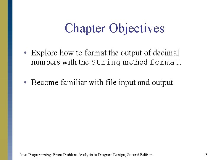 Chapter Objectives s Explore how to format the output of decimal numbers with the