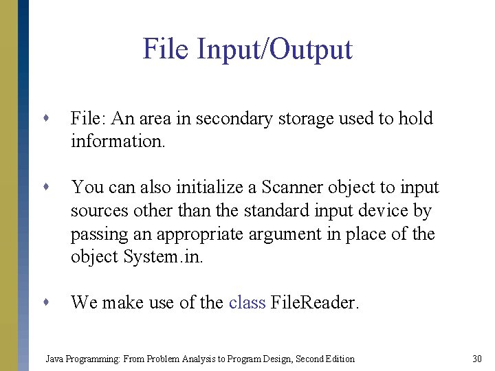 File Input/Output s File: An area in secondary storage used to hold information. s