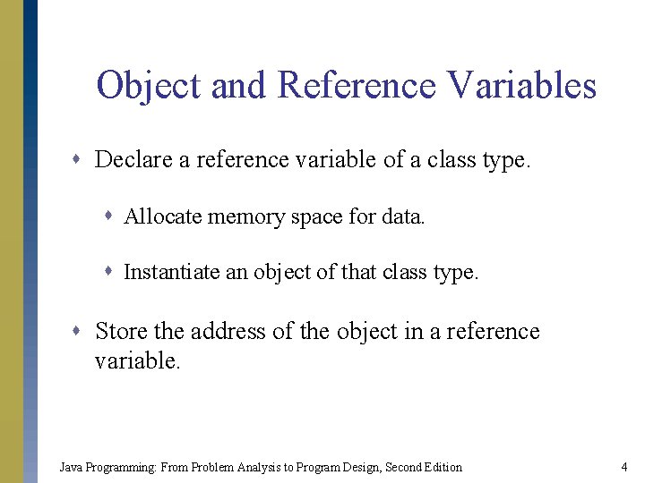 Object and Reference Variables s Declare a reference variable of a class type. s