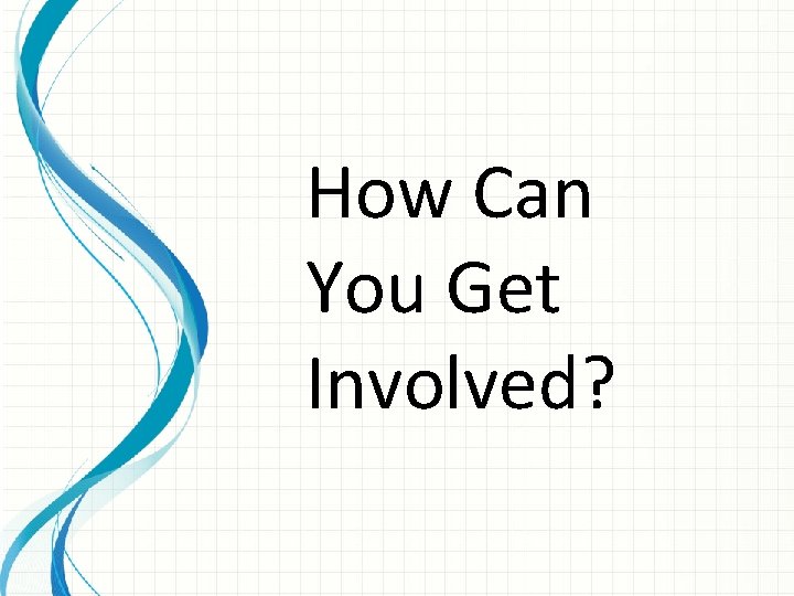 How Can You Get Involved? 