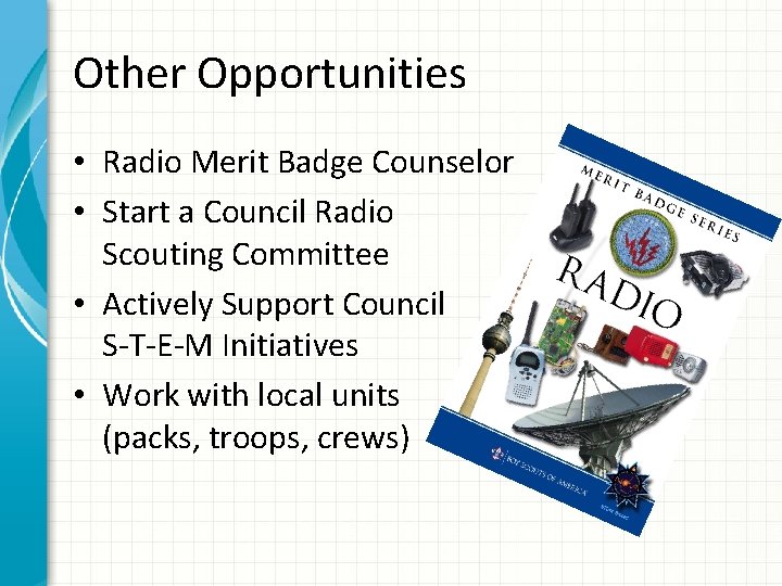 Other Opportunities • Radio Merit Badge Counselor • Start a Council Radio Scouting Committee