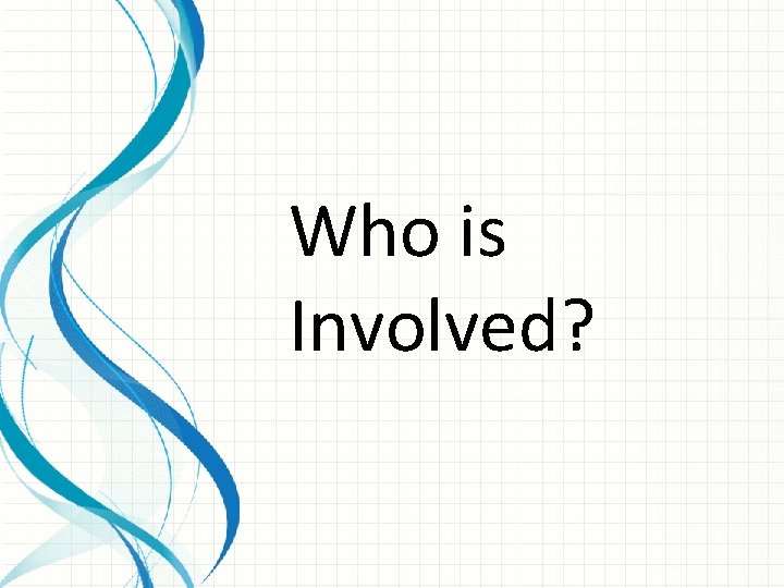Who is Involved? 