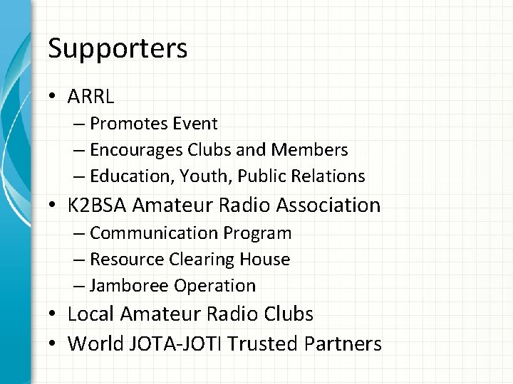 Supporters • ARRL – Promotes Event – Encourages Clubs and Members – Education, Youth,