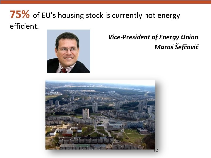 75% of EU’s housing stock is currently not energy efficient. Vice-President of Energy Union