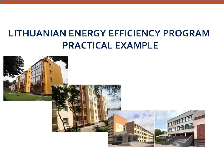 LITHUANIAN ENERGY EFFICIENCY PROGRAM PRACTICAL EXAMPLE 