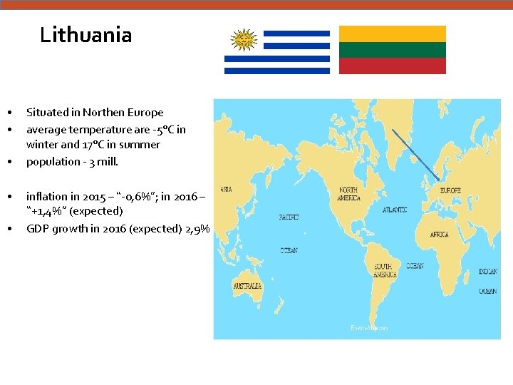 Lithuania • • • Situated in Northen Europe average temperature are -5°C in winter