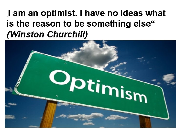 I am an optimist. I have no ideas what is the reason to be